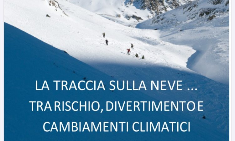 “LA TRACCIA SULLA NEVE, TRA RISCHIO, DIVERTIMENTO E CAMBIAMENTI CLIMATICI”