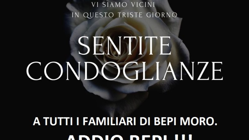 Ci ha lasciato Bepi Moro: condoglianze a tutta la famiglia. Addio Bepi !!!