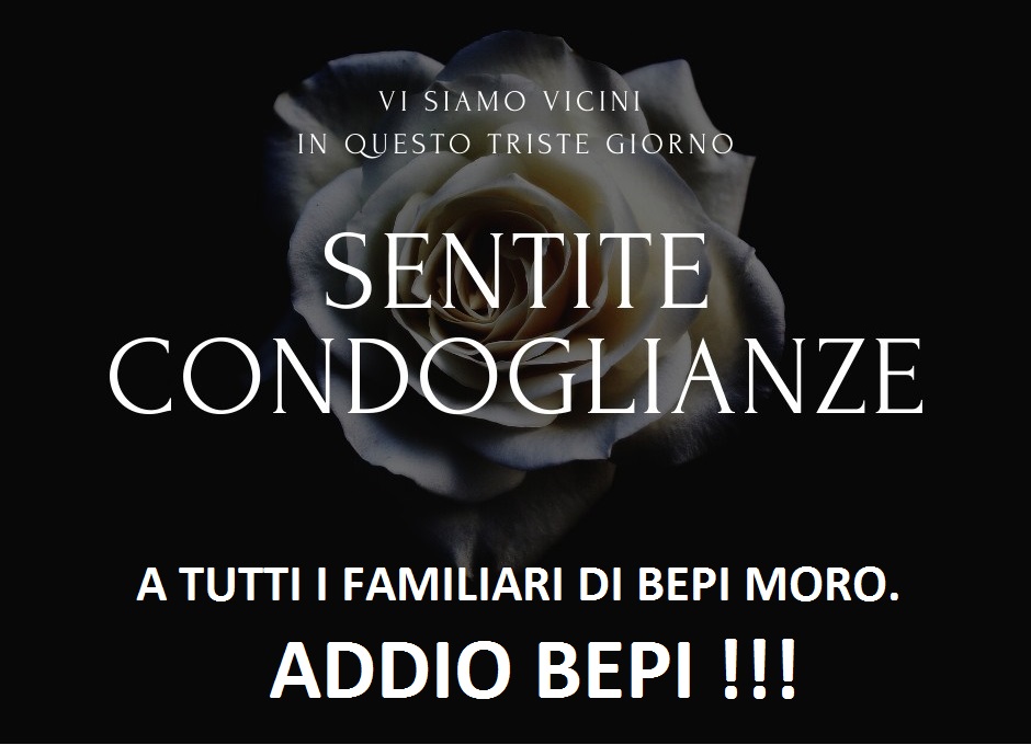 Ci ha lasciato Bepi Moro: condoglianze a tutta la famiglia. Addio Bepi !!!