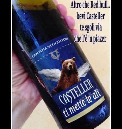 Altro che Red Bull… bevi Casteller te sgoli via che l’é ‘n piazer