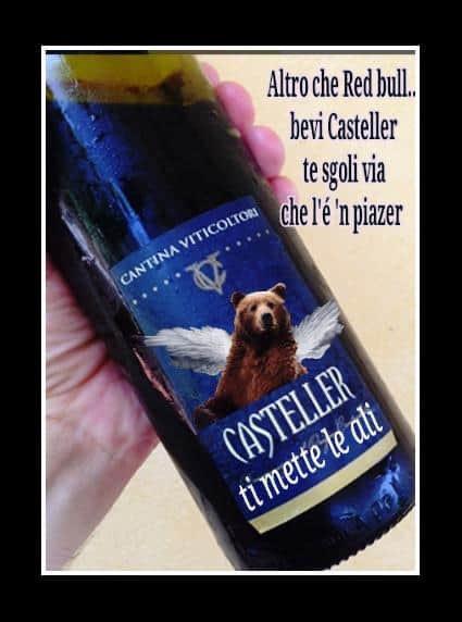 Altro che Red Bull… bevi Casteller te sgoli via che l’é ‘n piazer