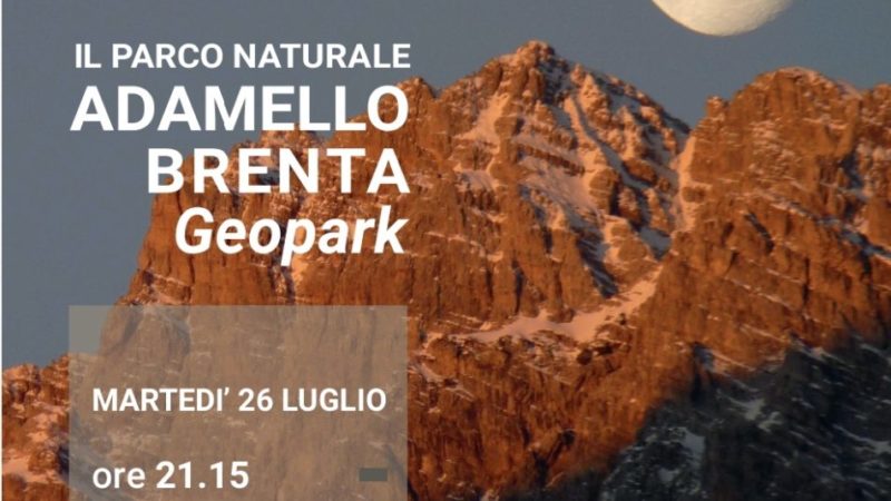 Martedì 26 luglio ore 21.15: Il Parco Naturale Adamello Brenta Geopark