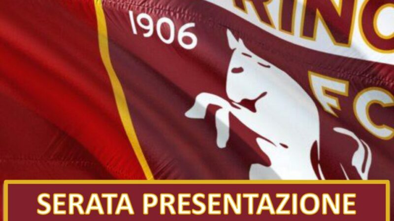 Venerdì 21 luglio ore 21 – Serata di presentazione del TORINO FC in piazza Carera