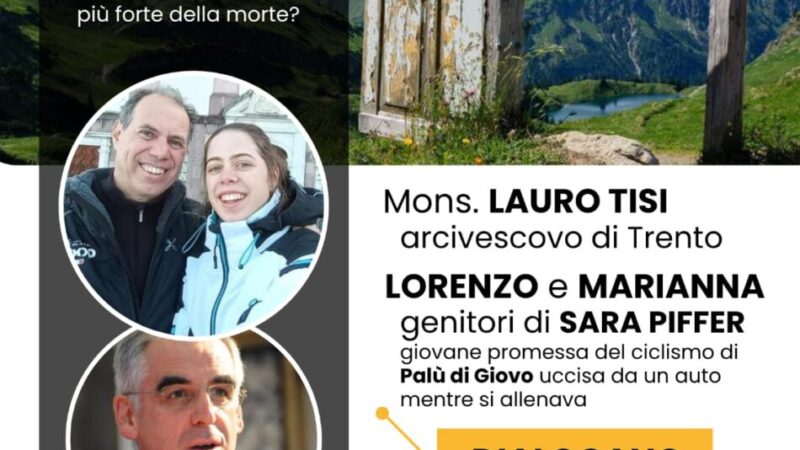 Pinzolo Lunedì 4 agosto ore 21 Paladolomiti “Al di là” Mons. Lauro Tisi e Lorenzo e Marianna DIALOGANO
