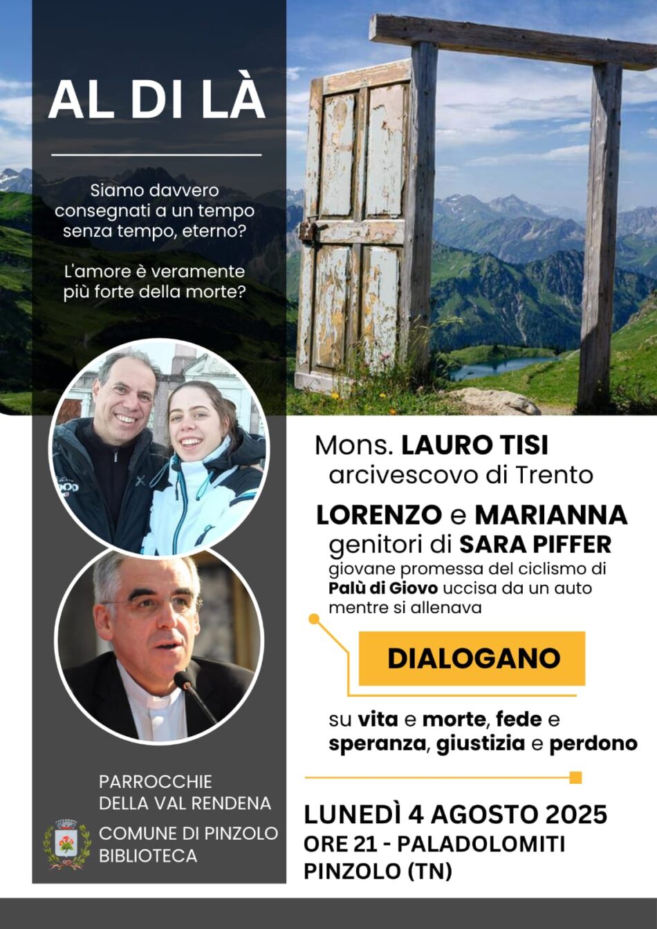Pinzolo Lunedì 4 agosto ore 21 Paladolomiti “Al di là” Mons. Lauro Tisi e Lorenzo e Marianna DIALOGANO
