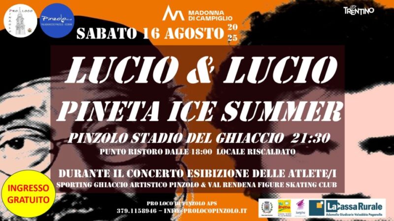 Pinzolo: Sabato 16 agosto ore 21.30 Pineta Ice Summer “Lucio & Lucio” Stadio del Ghiaccio