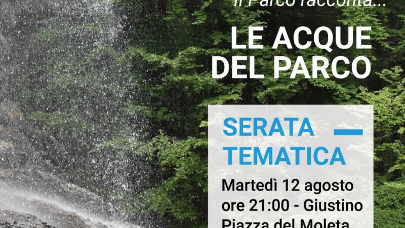 Giustino Martedì 12 agosto ore 21 Serata tematica “Il Parco racconta… Le acque del parco”