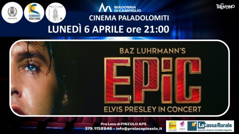 Cinema a Pinzolo: Lunedì 6 aprile ore 21 “EPIC: Elvis Presley in Concert”