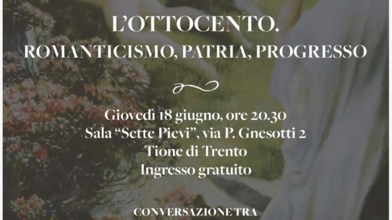 Tione Giovedì 18 giugno ore 20.30 “L’Ottocento. Romanticismo, Patria, Progresso”